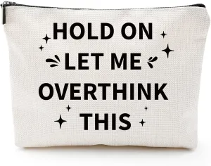 Funny Gifts for Girls Birthday - Makeup Bags Novelty Sarcastic Hold On Let Me Overthink This Unique Gifts for Women Coworker, Birthday Gifts for Besties Friend, Travel Pouch Makeup Bags